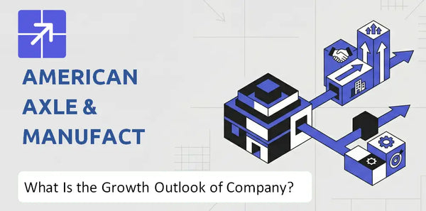 What Is the Growth Outlook of American Axle & Manufacturing Company and Where Is It Heading?
