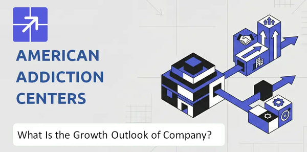 What Is the Growth Outlook of American Addiction Centers Company and Where Is It Heading?