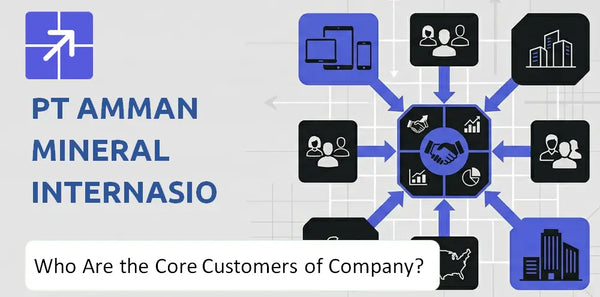 Who Are the Core Customers in PT Amman Mineral Internasional Company's Target Market?