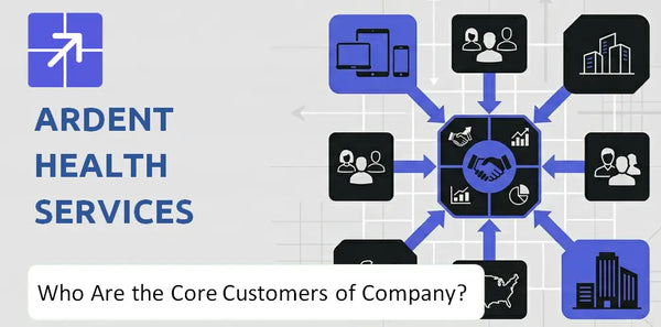 Who Are the Core Customers in Ardent Health Services Company's Target Market?