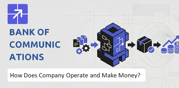 How Does Bank of Communications Company Work and What Drives Its Business Model?