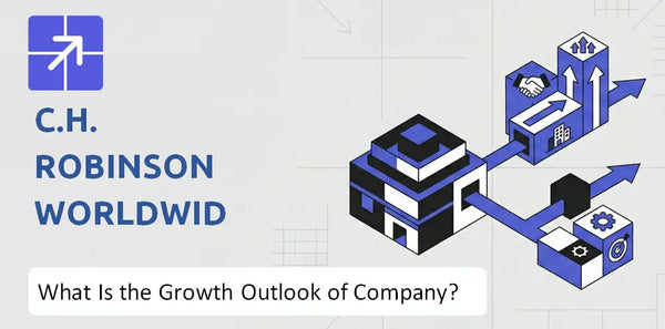 What Is the Growth Outlook of C.H. Robinson Worldwide Company and Where Is It Heading?
