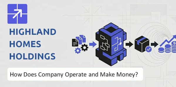 How Does Highland Homes Holdings Company Work and What Drives Its Business Model?