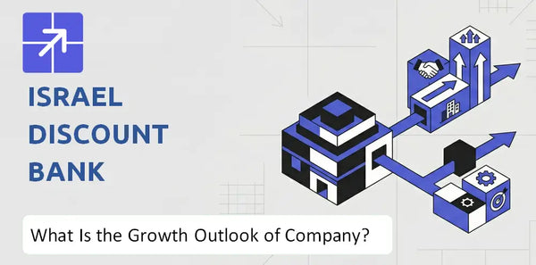 What Is the Growth Outlook of Israel Discount Bank Company and Where Is It Heading?