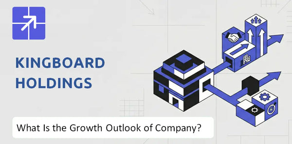 What Is the Growth Outlook of Kingboard Holdings Company and Where Is It Heading?