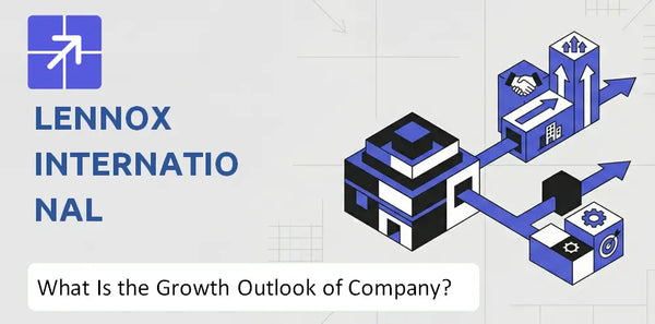 What Is the Growth Outlook of Lennox International Company and Where Is It Heading?
