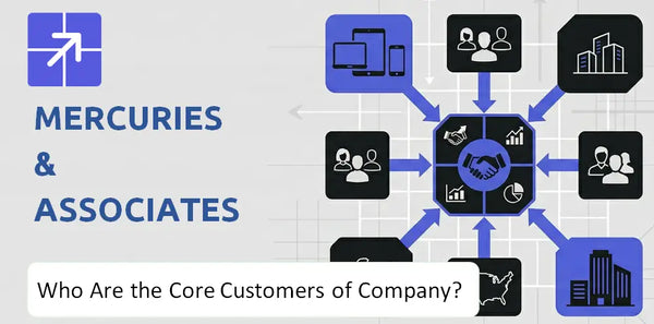 Who Are the Core Customers in Mercuries & Associates Company's Target Market?
