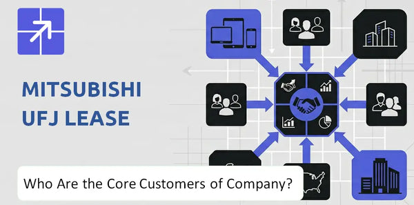 Who Are the Core Customers in Mitsubishi UFJ Lease Company's Target Market?