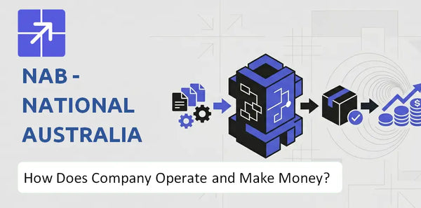How Does NAB - National Australia Bank Company Work and What Drives Its Business Model?