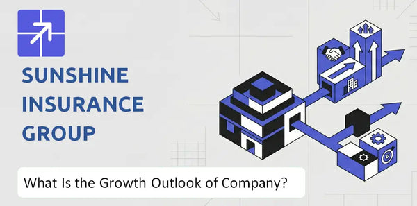 What Is the Growth Outlook of Sunshine Insurance Group Company and Where Is It Heading?