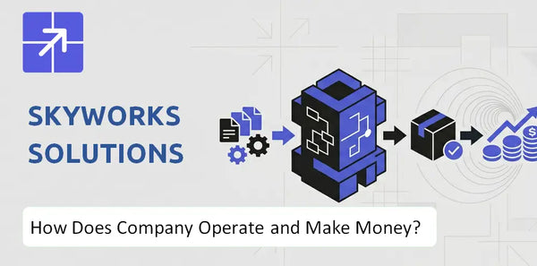 How Does Skyworks Solutions Company Work and What Drives Its Business Model?