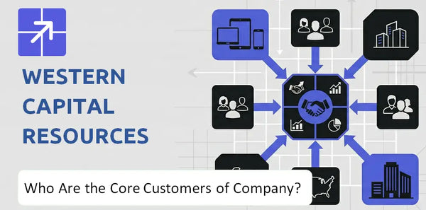 Who Are the Core Customers in Western Capital Resources Company's Target Market?