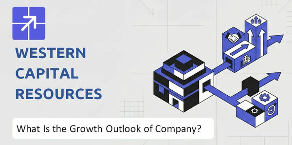 What Is the Growth Outlook of Western Capital Resources Company and Where Is It Heading?