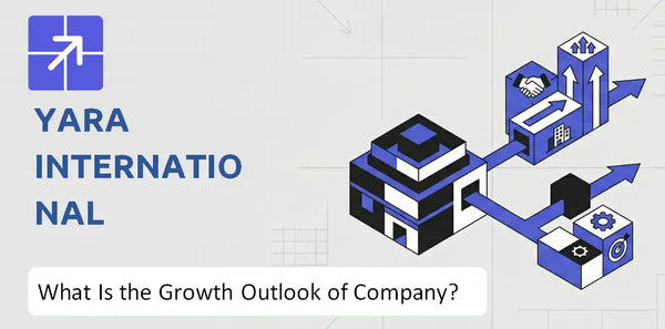 What Is the Growth Outlook of Yara International Company and Where Is It Heading?