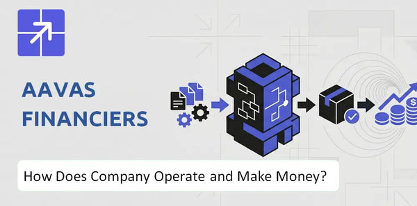How Does Aavas Financiers Company Work and What Drives Its Business Model?