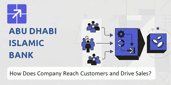 How Does Abu Dhabi Islamic Bank Company Reach Customers and Turn Demand into Sales?