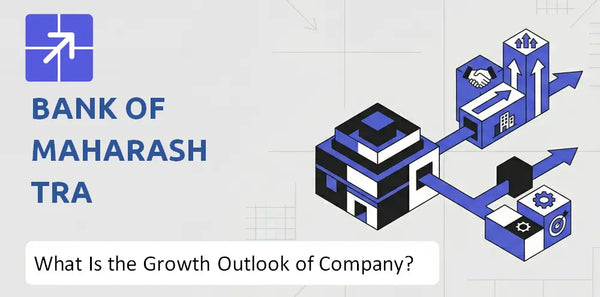 What Is the Growth Outlook of Bank of Maharashtra Company and Where Is It Heading?