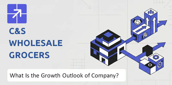 What Is the Growth Outlook of C&S Wholesale Grocers Company and Where Is It Heading?