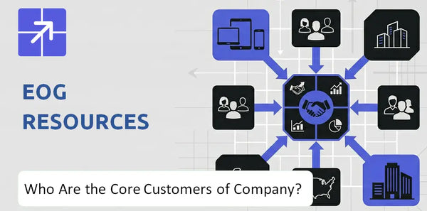 Who Are the Core Customers in EOG Resources Company's Target Market?