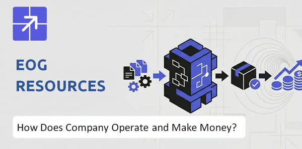 How Does EOG Resources Company Work and What Drives Its Business Model?