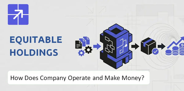 How Does Equitable Holdings Company Work and What Drives Its Business Model?