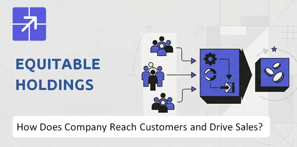 How Does Equitable Holdings Company Reach Customers and Turn Demand into Sales?