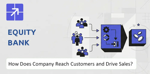 How Does Equity Bank Company Reach Customers and Turn Demand into Sales?