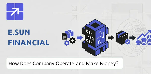 How Does E.Sun Financial Company Work and What Drives Its Business Model?