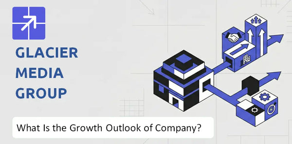 What Is the Growth Outlook of Glacier Media Group Company and Where Is It Heading?
