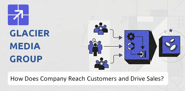 How Does Glacier Media Group Company Reach Customers and Turn Demand into Sales?