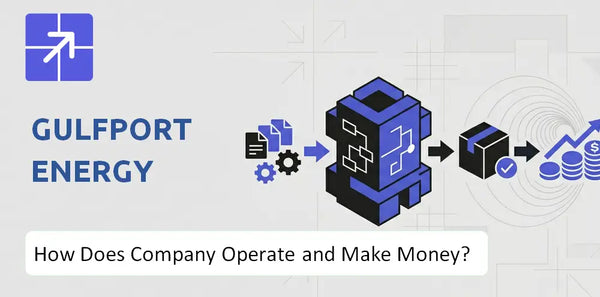 How Does Gulfport Energy Company Work and What Drives Its Business Model?