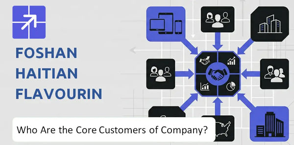 Who Are the Core Customers in Foshan Haitian Flavouring and Food Company's Target Market?