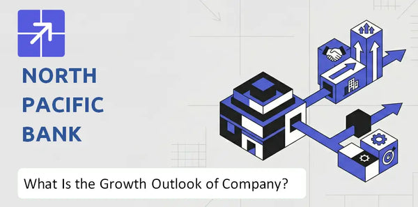 What Is the Growth Outlook of North Pacific Bank Company and Where Is It Heading?