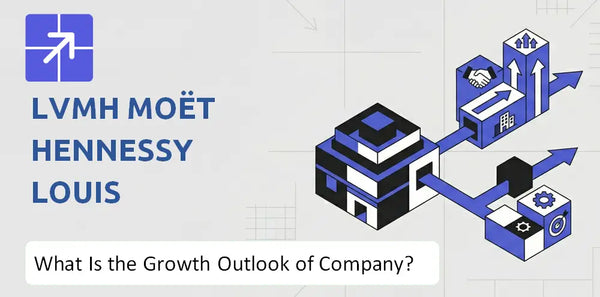 What Is the Growth Outlook of LVMH Moët Hennessy Louis Vuitton Company and Where Is It Heading?