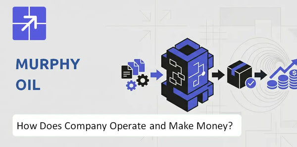 How Does Murphy Oil Company Work and What Drives Its Business Model?