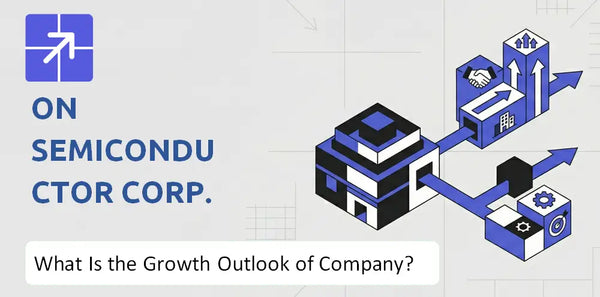 What Is the Growth Outlook of ON Semiconductor Corp. Company and Where Is It Heading?