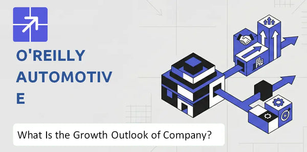 What Is the Growth Outlook of O'Reilly Automotive Company and Where Is It Heading?