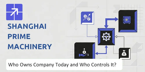 Who Owns Shanghai Prime Machinery Company Today and Who Holds Control?