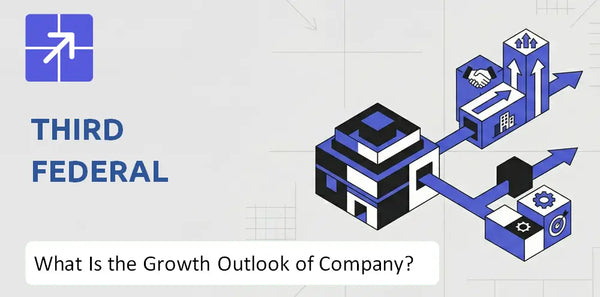 What Is the Growth Outlook of Third Federal Company and Where Is It Heading?