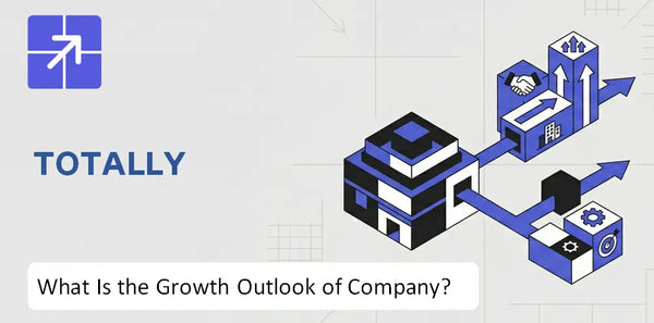 What Is the Growth Outlook of Totally Company and Where Is It Heading?