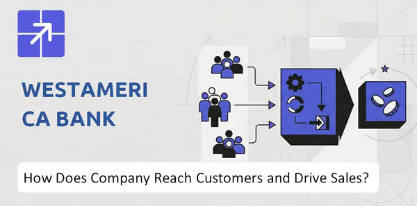 How Does Westamerica Bank Company Reach Customers and Turn Demand into Sales?